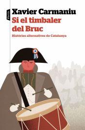 SI EL TIMBALER DEL BRUC. HISTORIES ALTERNATIVES DE CATALUNYA | 9788498095364 | CARMANIU MAINADÉ, XAVIER