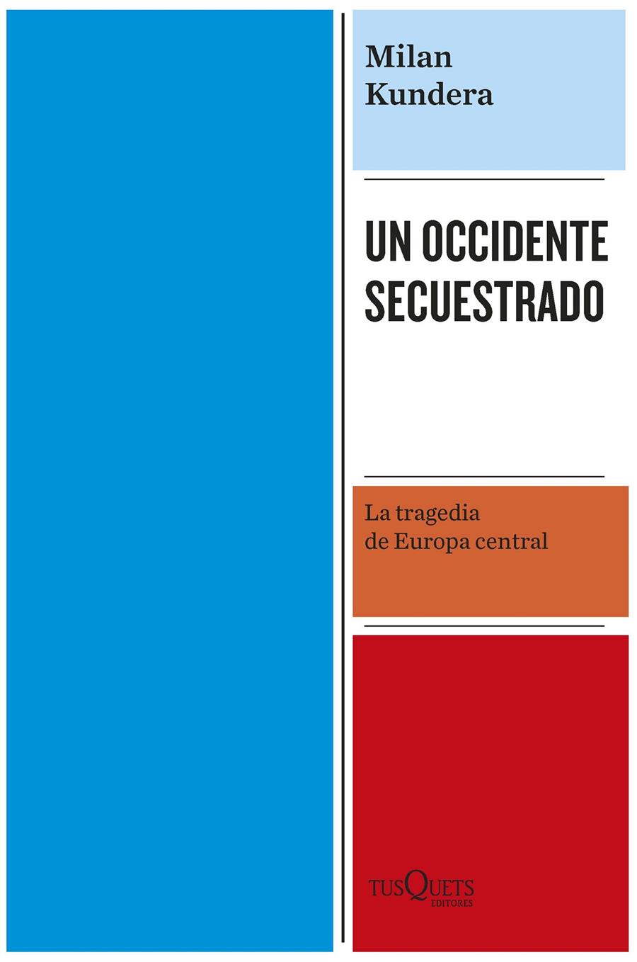 UN OCCIDENTE SECUESTRADO. LA TRAGEDIA DE EUROPA CENTRAL | 9788411072304 | KUNDERA, MILAN