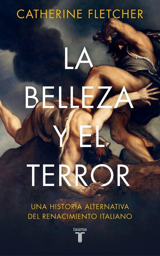 LA BELLEZA Y EL TERROR. UNA HISTORIA ALTERNATIVA DEL RENACIMIENTO ITALIANO | 9788430623877 | FLETCHER, CATHERINE