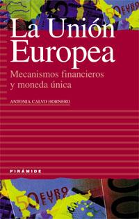 UNION EUROPEA, LA. MECANISMOS FINANCIEROS Y MONEDA UNICA | 9788436815177 | CALVO HORNERO, ANTONIA