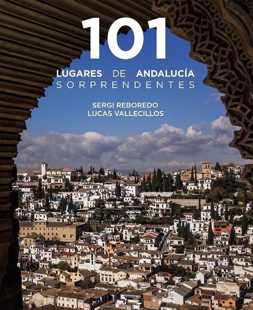 101 LUGARES DE ANDALUCÍA SORPRENDENTES | 9788491586029 | REBOREDO MANZANARES, SERGI/VALLECILLOS, LUCAS