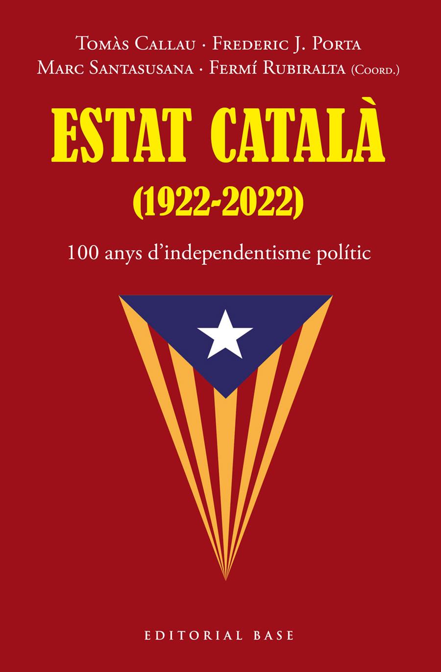 ESTAT CATALÀ (1922-2022). 100 ANYS D’INDEPENDENTISME POLÍTIC | 9788419007216 | TOMÀS, CALLAU/PORTA, FREDERIC J./SANTASUSANA, MARC/RUBIRALTA, FERMÍ