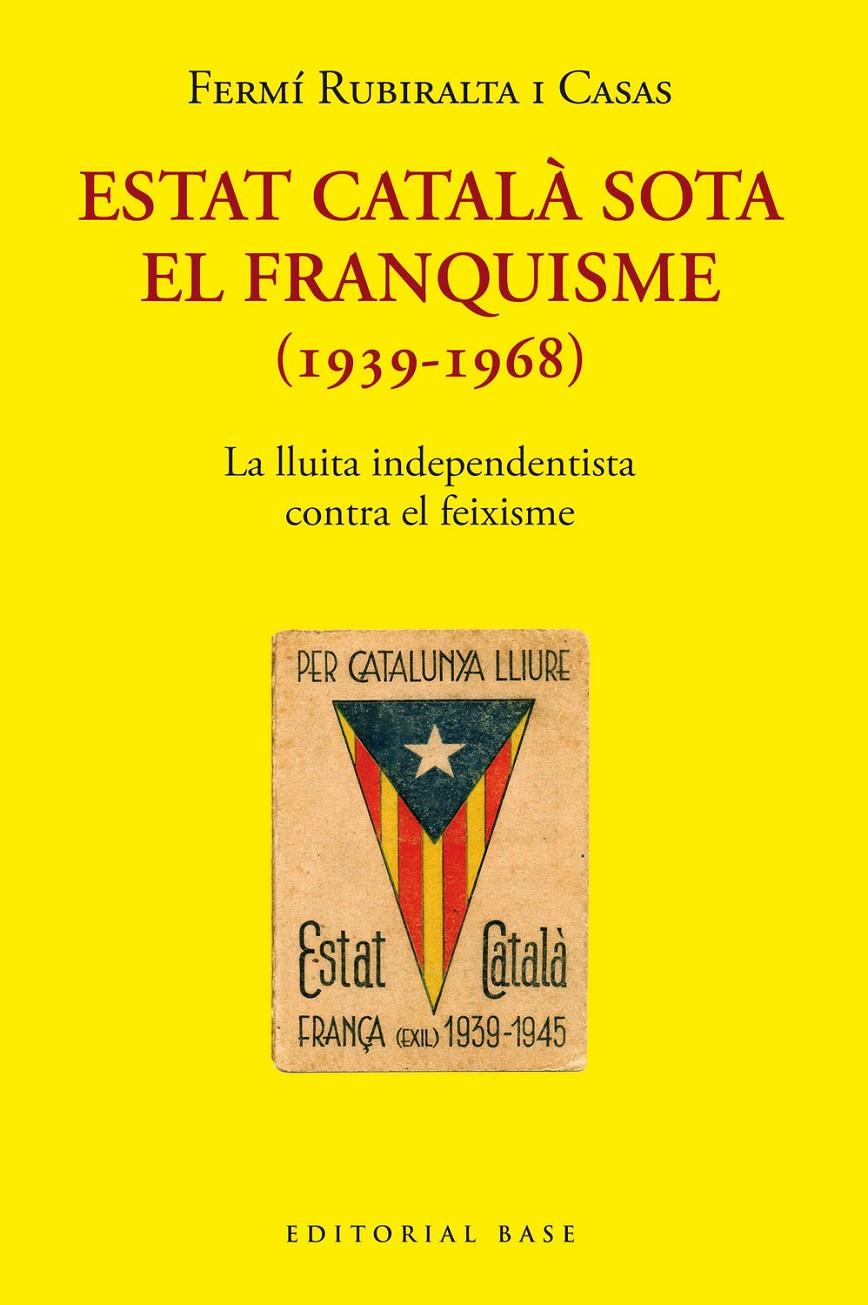 ESTAT CATALÀ SOTA EL FRANQUISME (1939-1968). LA LLUITA INDEPENDENTISTA CONTRA EL FEIXISME | 9788418434976 | RUBIRALTA I CASAS, FERMÍ