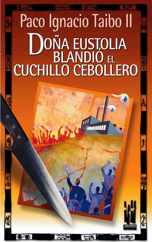 DOÑA EUSTOLIA BLANDIO EL CUCHILLO CEBOLLERO | 9788481362886 | TAIBO, PABLO IGNACIO