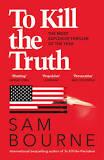 TO KILL THE TRUTH | 9781529403190 | SAM BOURNE