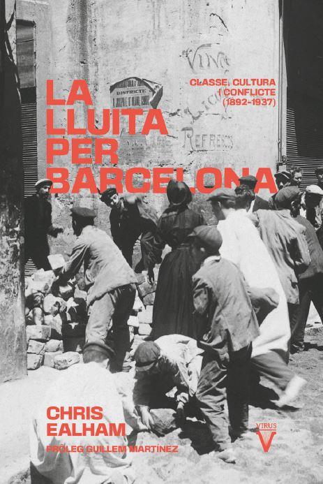 LA LLUITA PER BARCELONA. CLASSE, CULTURA I CONFLICTE (1898-1937) | 9788417870140 | EALHAM, CHRIS