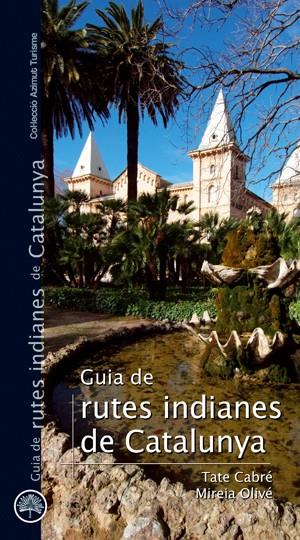 GUIA DE RUTES INDIANES DE CATALUNYA | 9788497918732 | MIREIA OLIVÉ I TATE CABRÉ