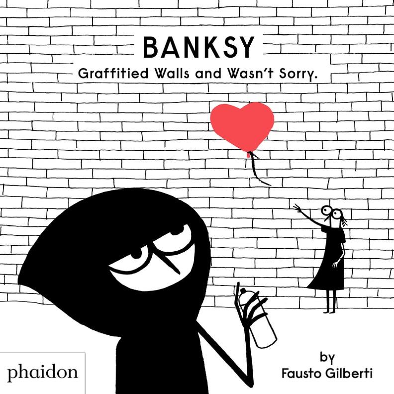 BANKSY GRAFFITIED WALLS AND WASN'T SORRY | 9781838662608 | FAUSTO GILBERTI