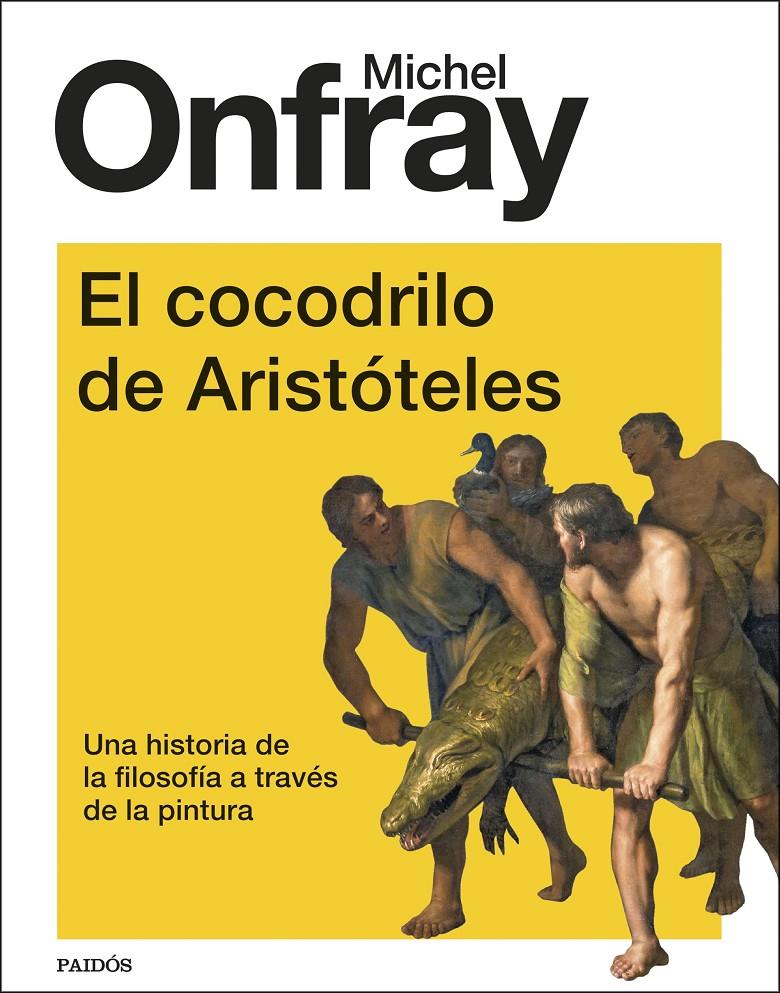 EL COCODRILO DE ARISTÓTELES. UNA HISTORIA DE LA FILOSOFÍA A TRAVÉS DE LA PINTURA | 9788449339196 | ONFRAY, MICHEL