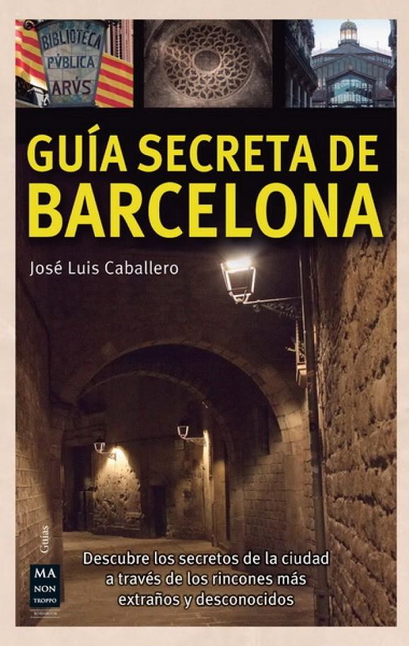GUÍA SECRETA DE BARCELONA | 9788415256557 | CABALLERO, JOSÉ LUIS