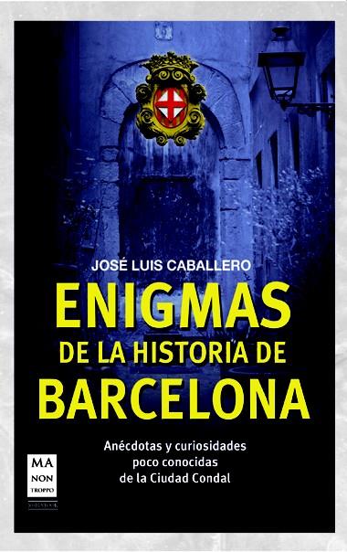 ENIGMAS DE LA HISTORIA DE BARCELONA | 9788415256458 | CABALLERO, JOSÉ LUIS