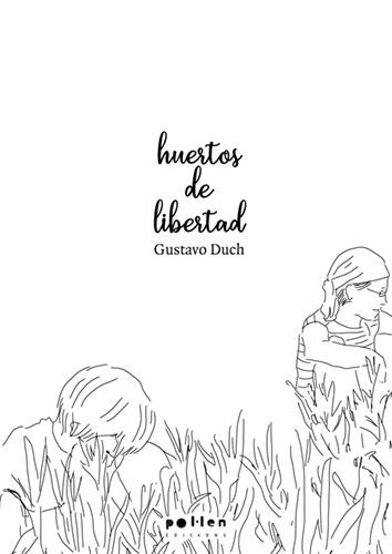 HUERTOS DE LIBERTAD | 9788416828845 | GUSTAVO DUCH