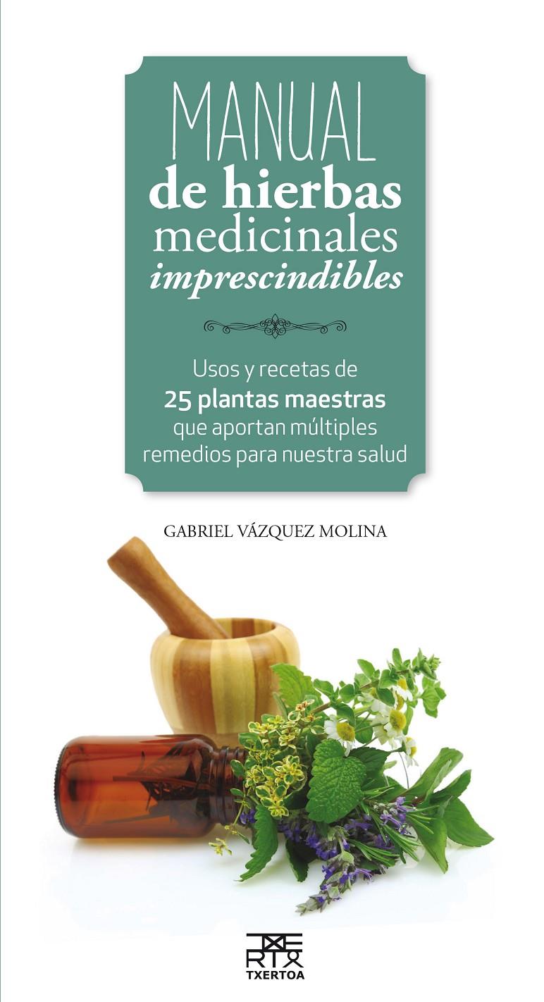 MANUAL DE HIERBAS MEDICINALES IMPRESCINDIBLES | 9788471485656 | VAZQUEZ MOLINA, GABRIEL