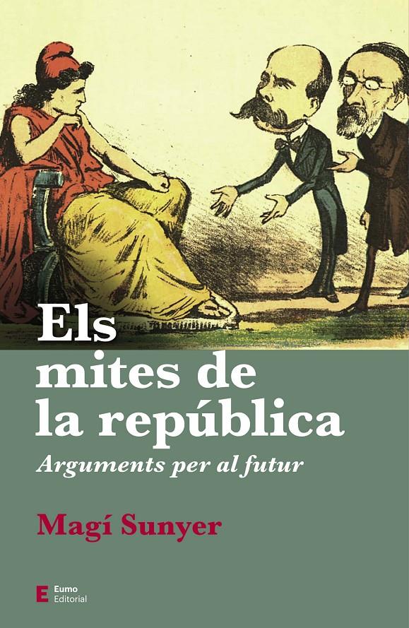ELS MITES DE LA REPÚBLICA. ARGUMENTS PER AL FUTUR | 9788497667630 | SUNYER, MAGÍ