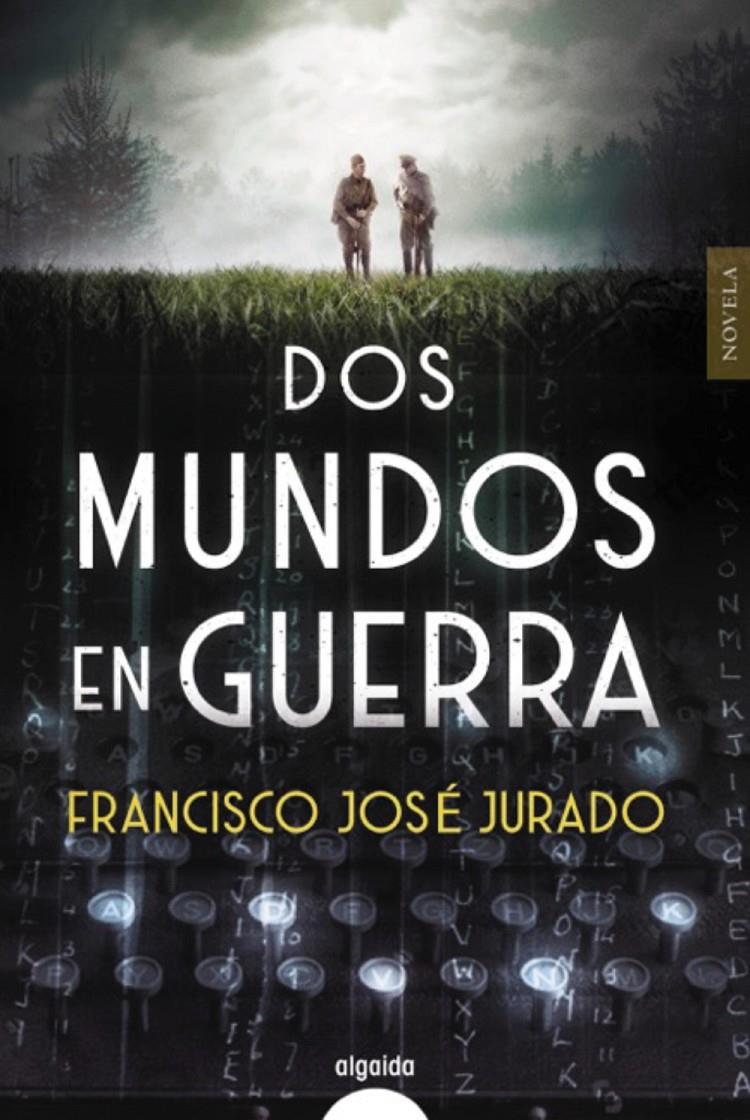 DOS MUNDOS EN GUERRA | 9788491893226 | JURADO, FRANCISCO JOSÉ