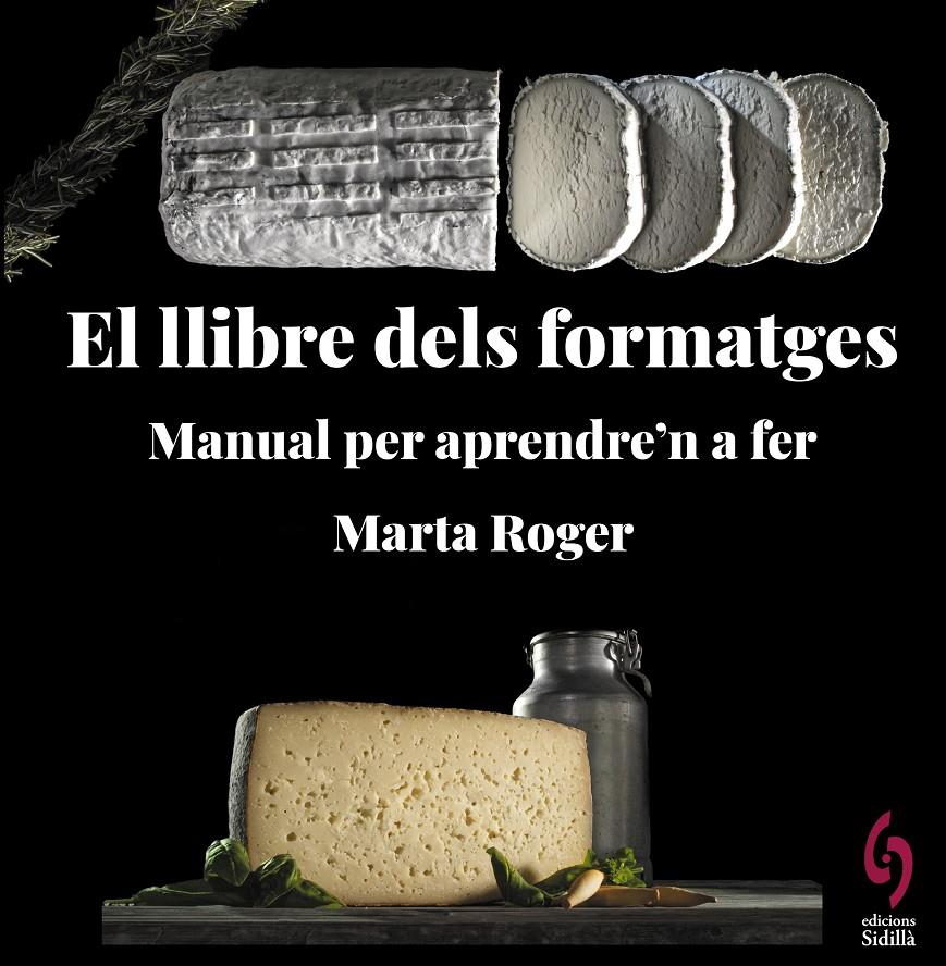EL LLIBRE DELS FORMATGES. MANUAL PER APRENDRE'N A FER | 9788412430660 | ROGER, MARTA