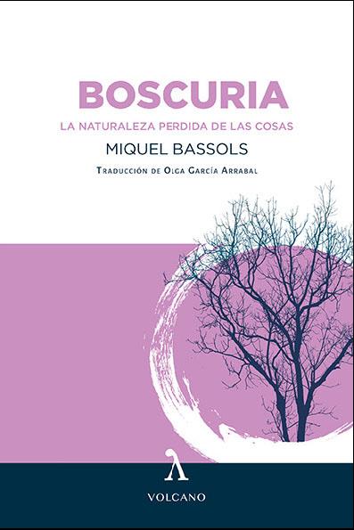 BOSCURIA. LA NATURALEZA PERDIDA DE LAS COSAS | 9788412283167 | BASSOLS I PUIG, MIQUEL