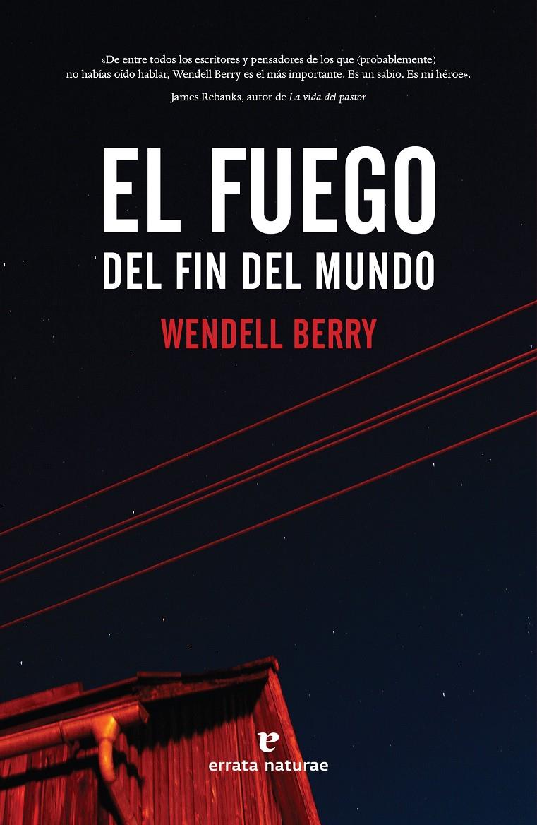 FUEGO DEL FIN DEL MUNDO,EL | 9788417800468 | WENDELL BERRY