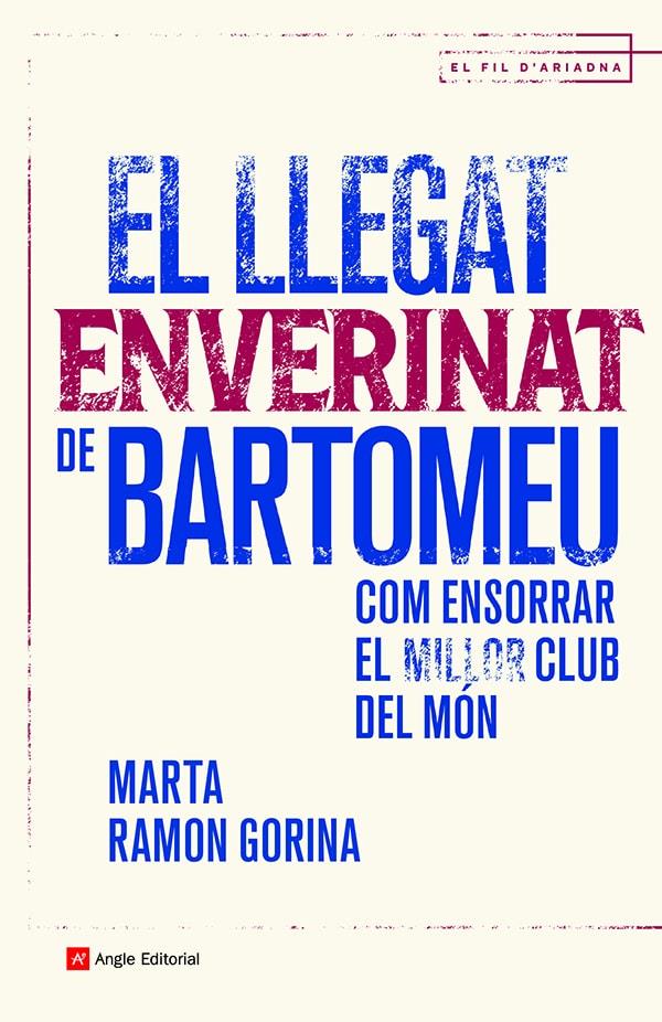 EL LLEGAT ENVERINAT DE BARTOMEU. COM ENSORRAR EL MILLOR CLUB DEL MÓN | 9788419017147 | RAMON GORINA, MARTA