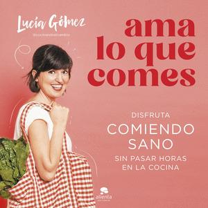 AMA LO QUE COMES + GADGET COCINA | 8432715165293 | LUCÍA GOMEZ