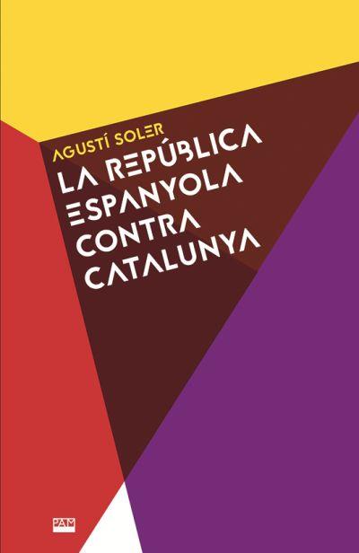 LA REPÚBLICA ESPANYOLA CONTRA CATALUNYA | 9788491911531 | SOLER, AGUSTÍ