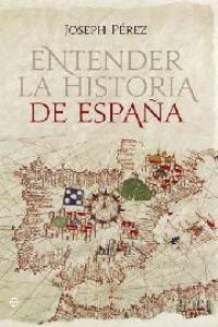 ENTENDER LA HISTORIA DE ESPAÑA | 9788499701035 | JOSEPH PEREZ