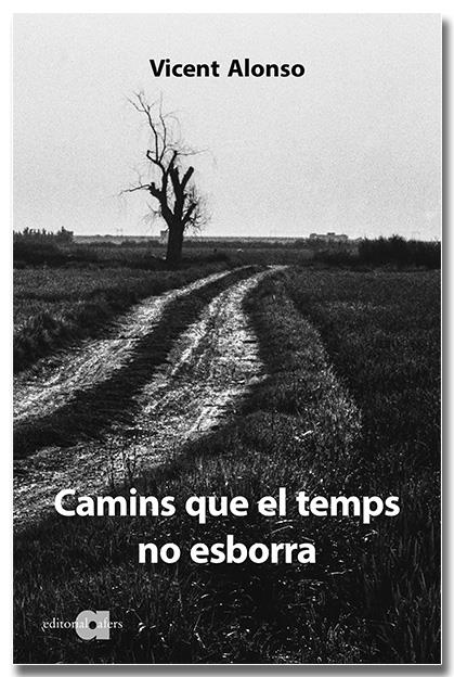 CAMINS QUE EL TEMPS NO ESBORRA. (NOTES D'UN DIETARI, 2006-2008) | 9788418618307 | ALONSO CATALINA, VICENT