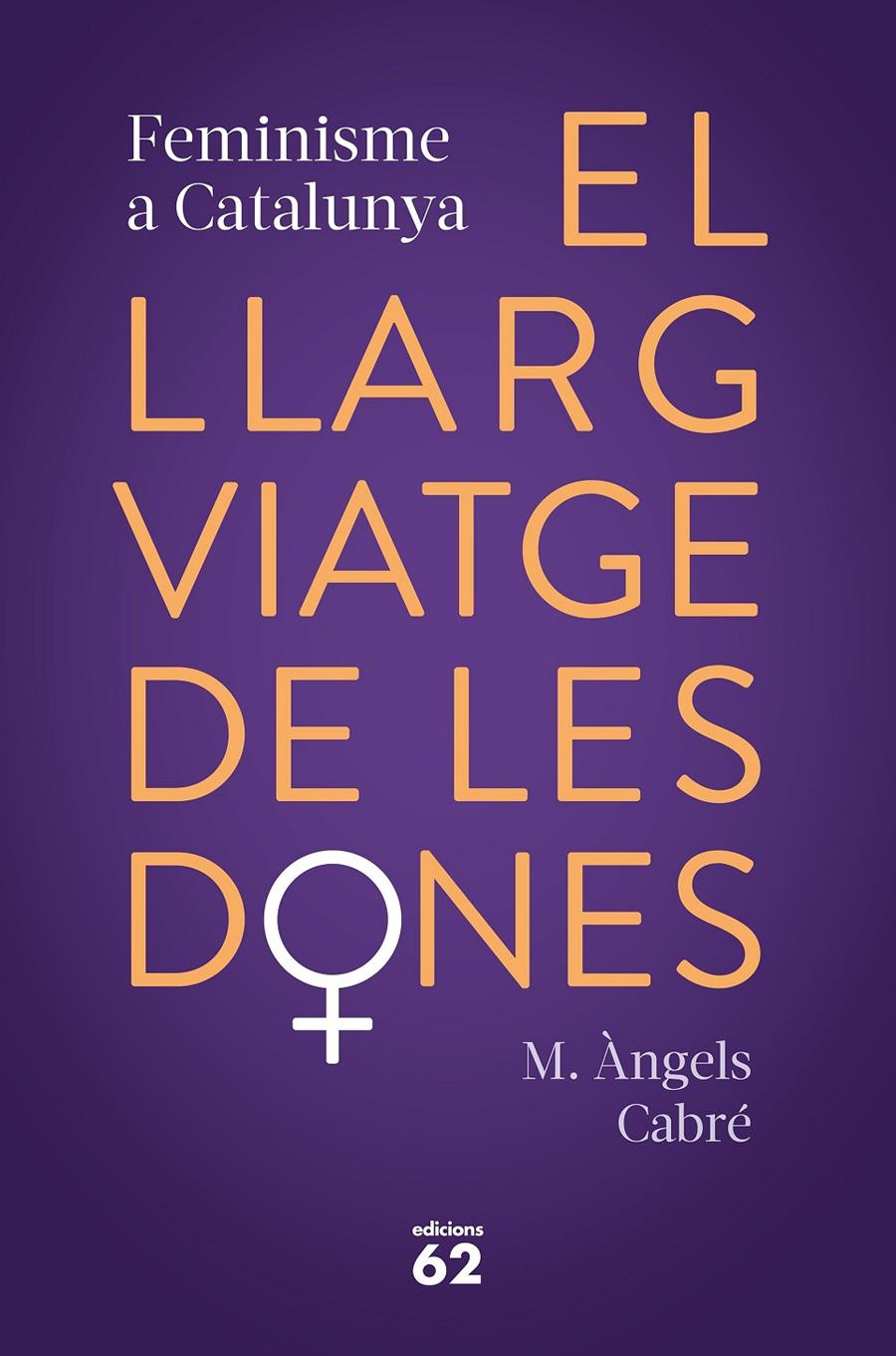 EL LLARG VIATGE DE LES DONES. FEMINISME A CATALUNYA | 9788429778373 | CABRÉ, M. ÀNGELS