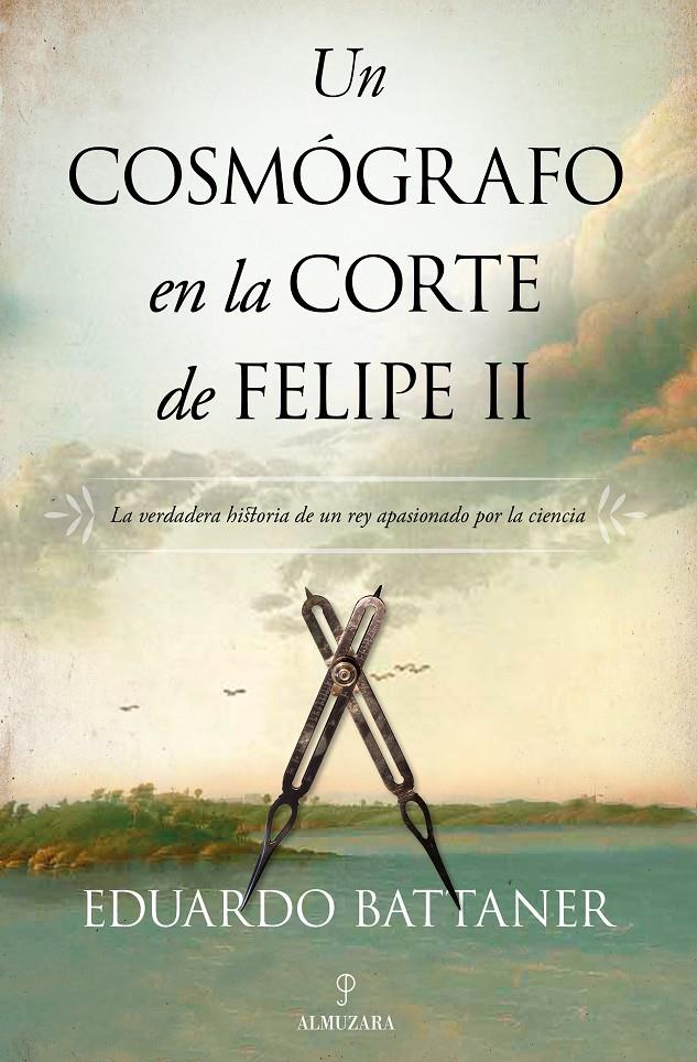 UN COSMÓGRAFO EN LA CORTE DE FELIPE II | 9788418089893 | EDUARDO BATTANER LÓPEZ