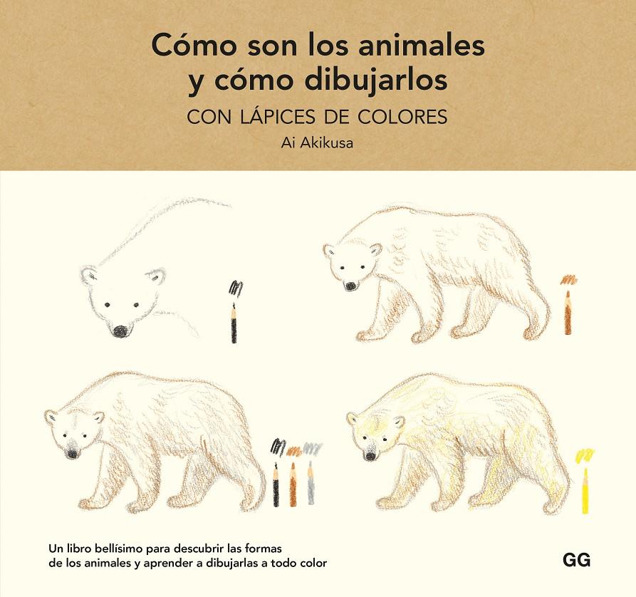 CÓMO SON LOS ANIMALES Y CÓMO DIBUJARLOS CON LÁPICES DE COLORES | 9788425233739 | AKIKUSA, AI
