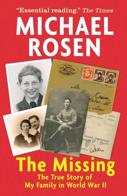 THE MISSING: THE TRUE STORY OF MY FAMILY IN WORLD WAR II | 9781406395594 | MICHAEL ROSEN