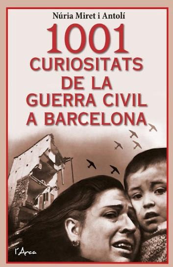 1001 CURIOSITATS DE LA GUERRA CIVIL A BARCELONA | 9788412727241 | MIRET I ANTOLÍ, NÚRIA