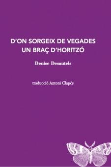 D’ON SORGEIX DE VEGADES UN BRAÇ D’HORITZÓ, | 9788412457520 | DENISE DESAUTELS