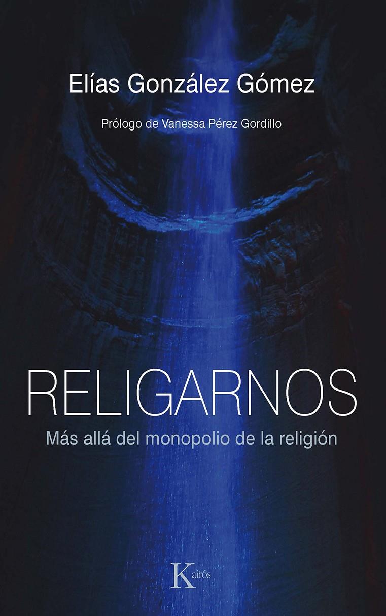 RELIGARNOS. MÁS ALLÁ DEL MONOPOLIO DE LA RELIGIÓN | 9788411211253 | GONZÁLEZ GÓMEZ, ELÍAS