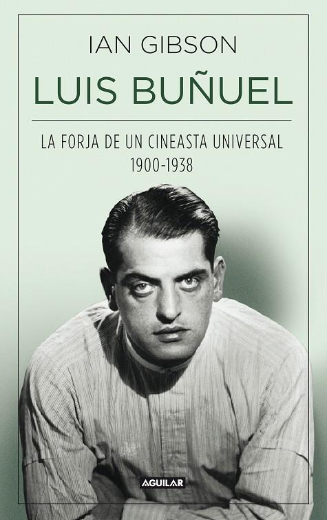 LUIS BUÑUEL, LA FORJA DE UN CINEASTA UNIVERSAL (1900-1938) | 9788403013797 | GIBSON, IAN