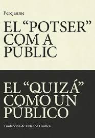 EL "POTSER" COM A PUBLIC. EL "QUIZA" COMO UN PUBLICO | 9788412311747 | PEREJAUME