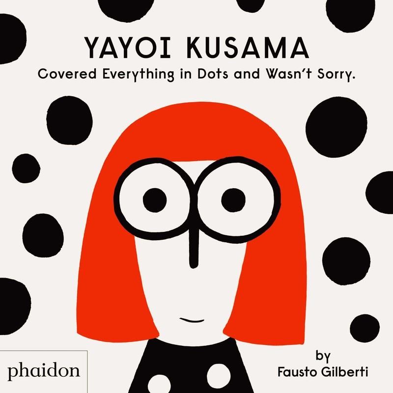 YAYOI KUSAMA COVERED EVERYTHING IN DOTS AND WASN´T SORRY | 9781838660802