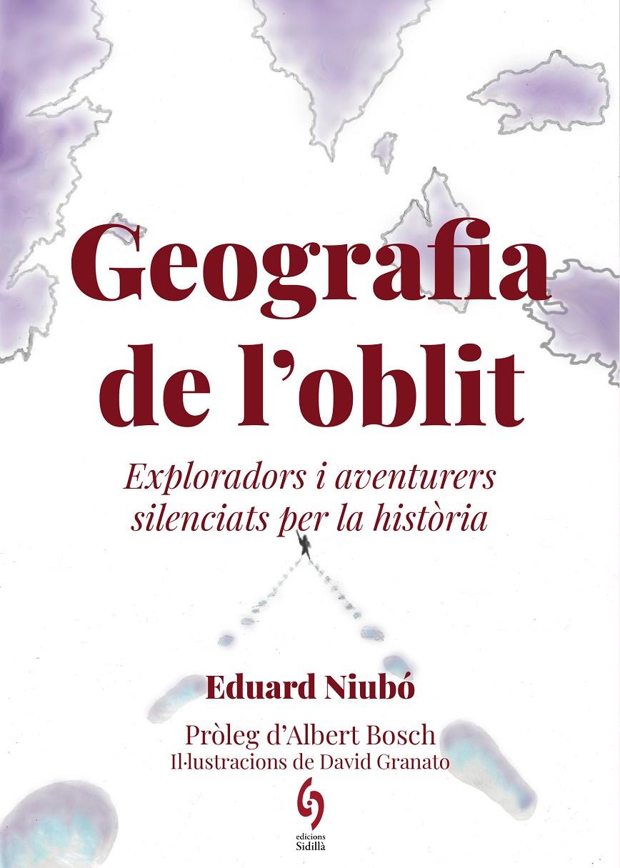 GEOGRAFIA DE L'OBLIT. EXPLORADORS I VIATGERS SILENCIATS PER LA HISTÒRIA | 9788412430691 | NIUBÓ, EDUARD