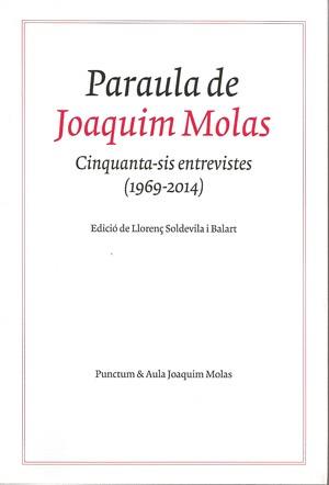 PARAULA DE JOAQUIM MOLAS. CINQUANTA-SIS ENTREVISTES (1969-2014) | 9788412330335 | EDICIO LLORENÇ SOLDEVILA I BALART