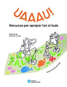 UAAAU! RECURSOS PER APROPAR L'ART AL'AULA | 9788499797229 | KOALA ART FOR KIDS