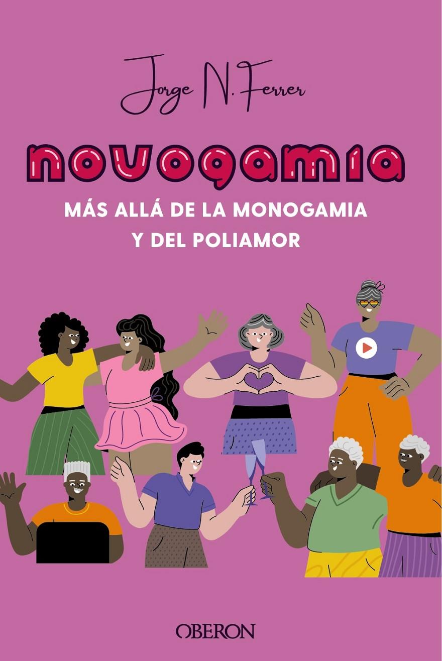 NOVOGAMIA. MÁS ALLÁ DE LA MONOGAMIA Y DEL POLIAMOR | 9788441545205 | N. FERRER, JORGE