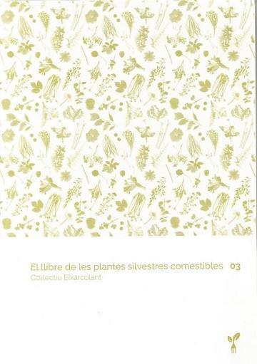 EL LLIBRE DE LES PLANTES SILVESTRES COMESTIBLES 03 | 9788418530067 | COL·LECTIU EIXARCOLANT