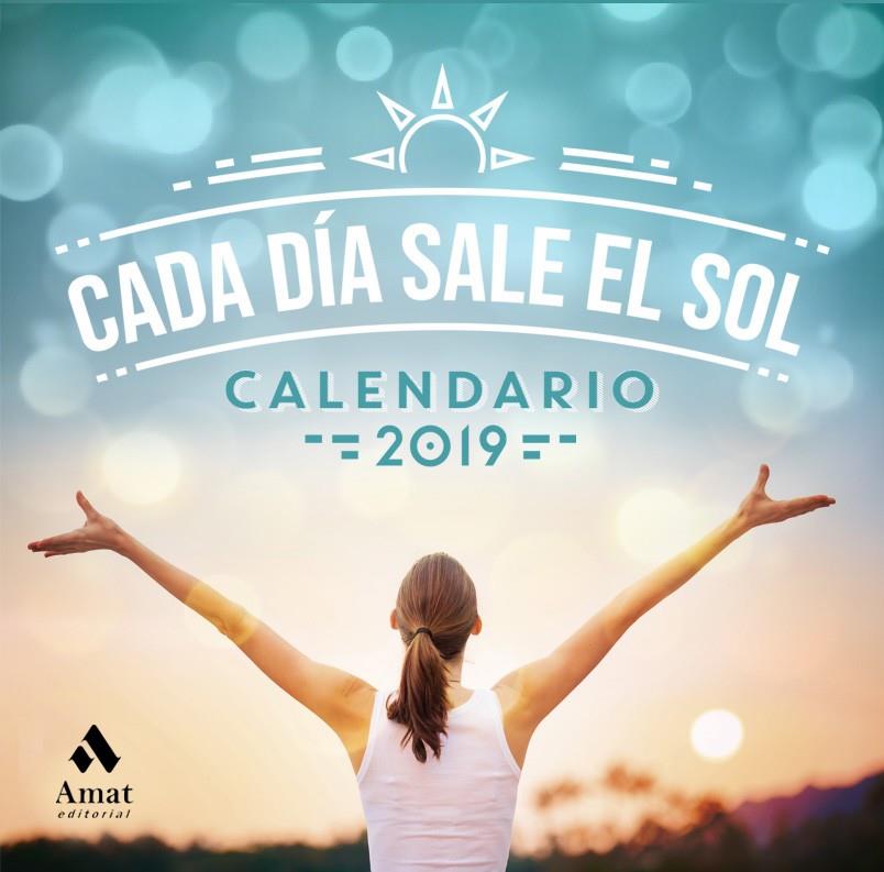 CALENDARIO 2019 CADA DIA SALE EL SOL | 9788417208363 | AMAT EDITORIAL