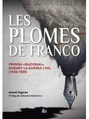 LES PLOMES DE FRANCO. PREMSA "NAZIONAL" DURANT LA GUERRA CIVIL | 9788412429367 | ANTONI TUGORES