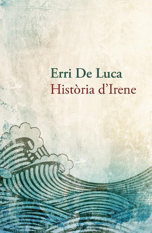 HISTÒRIA D'IRENE | 9788490261910 | DE LUCA, ERRI