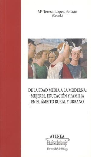 DE LA EDAD MEDIA A LA MODERNA: MUJERES, EDUCACION Y FAMILIA | 9788474967517 | LOPEZ BELTRAN, Mª TERESA
