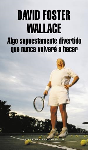 ALGO SUPUESTAMENTE DIVERTIDO QUE NUNCA VOLVERE A HACER | 9788439707769 | FOSTER WALLACE, DAVID