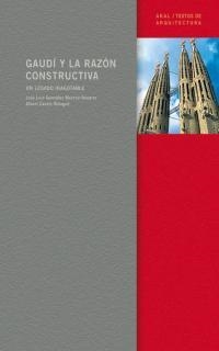 GAUDI Y LA RAZON CONSTRUCTIVA. UN LEGADO INAGOTABLE | 9788446019763 | GONZALEZ MORENO-NAVARRO, JOSE LUIS