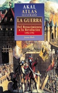 ATLAS ILUSTRADO DE LA GUERRA. DEL RENACIMIENTO A REV FRANCES | 9788446009795 | BLACK, JEREMY