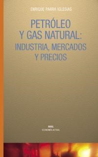 PETROLEO Y GAS NATURAL: INDUSTRIA, MERCADOS Y PRECIOS | 9788446017684 | PARRA IGLESIAS, ENRIQUE